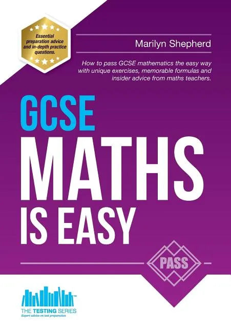 GCSE Maths Is Easy: Pass GCSE mathematics the easy way with unique exercises, memorable formulas and insider advice from maths teachers. P - Paperback