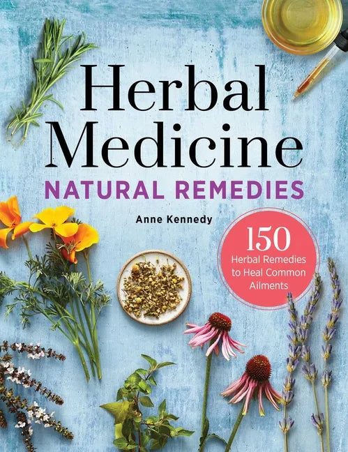 Herbal Medicine Natural Remedies: 150 Herbal Remedies to Heal Common Ailments - Hardcover