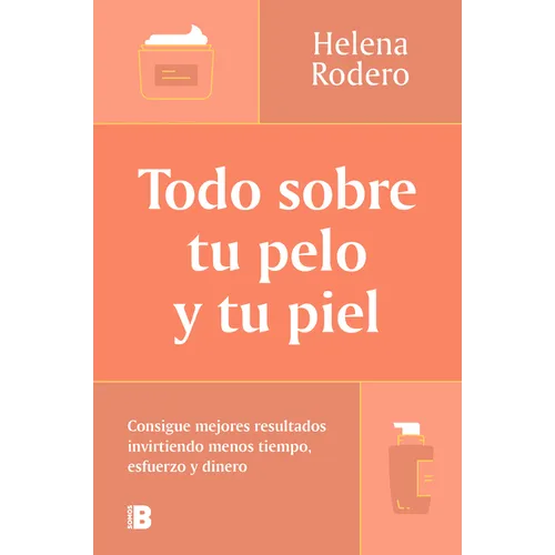 Todo Sobre Tu Pelo Y Tu Piel: Consigue Mejores Resultados Invirtiendo Menos Tiempo / Everything You Need to Know about Your Hair and Your Skin - Paperback