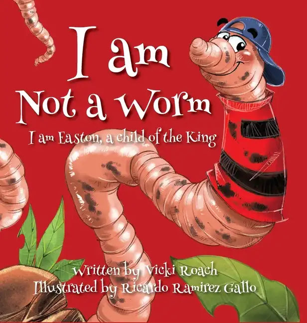 I am Not a Worm: I am Easton, a Child of the King - Hardcover