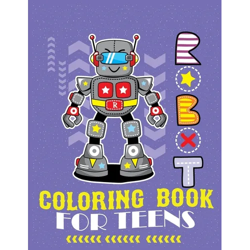 Robot coloring book For Teens: Advanced Coloring Pages for Everyone, Adults, Teens, Tweens, Older Kids, Boys, & Girls, Geometric Designs & ... Practi - Paperback