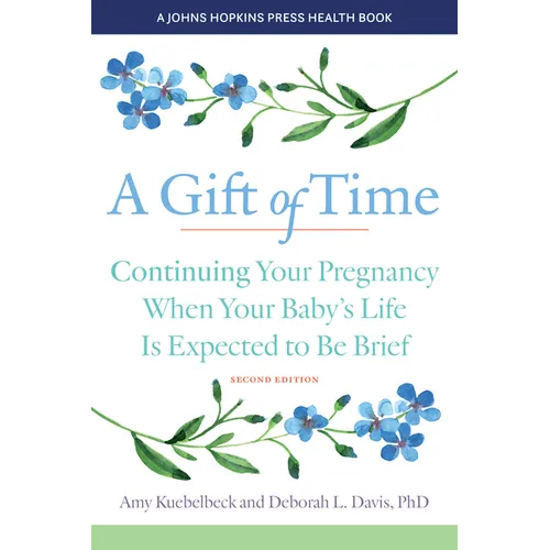 A Gift of Time: Continuing Your Pregnancy When Your Baby's Life Is Expected to Be Brief - Paperback