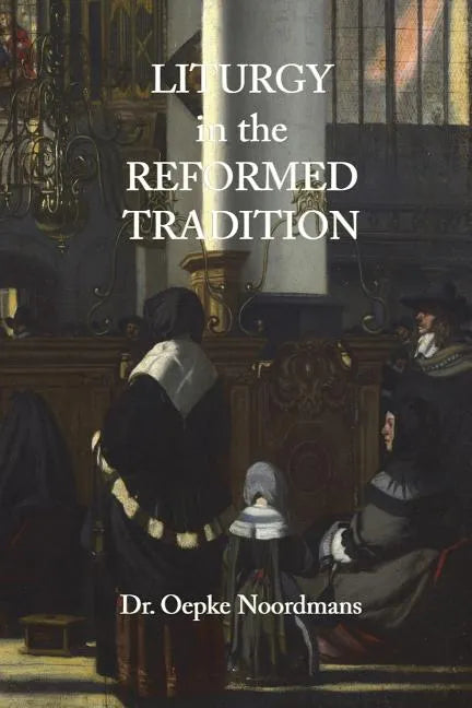 Liturgy in the Reformed Tradition - Paperback