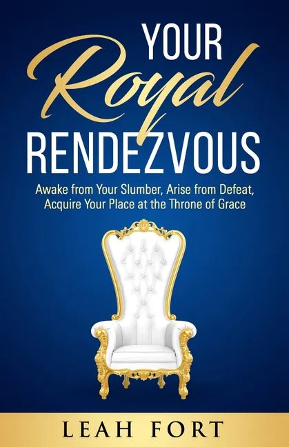 Your Royal Rendezvous: Awake from Your Slumber, Arise from Defeat, Acquire Your Place at the Throne of Grace - Paperback