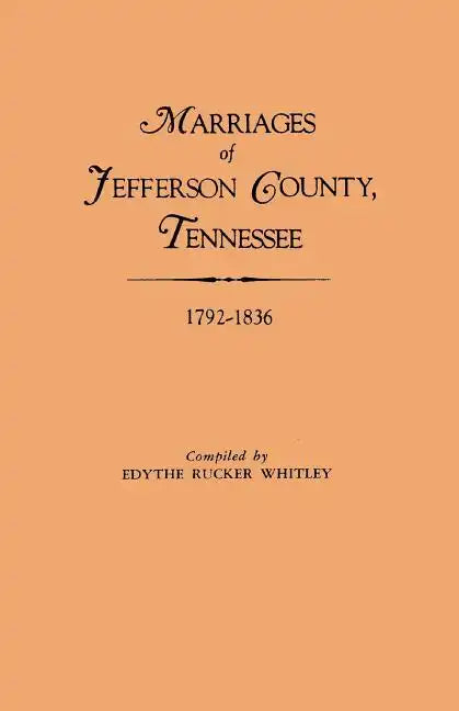 Marriages of Jefferson County, Tennessee, 1792-1836 - Paperback