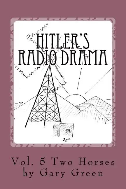 Hitler's Radio Drama: How a Fictional Polish Invasion Started World War II - Paperback