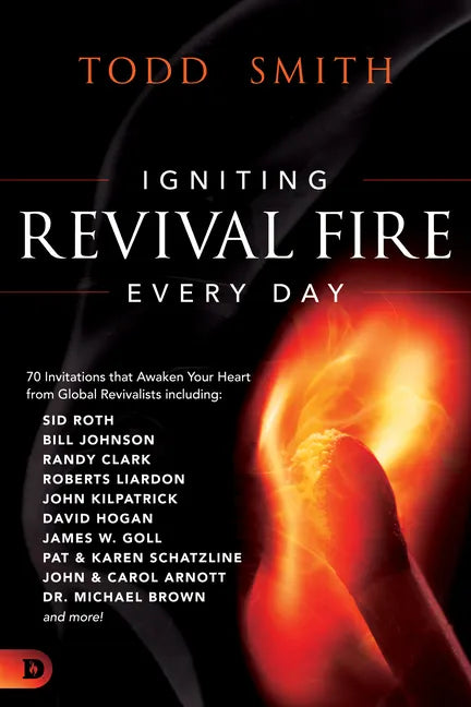 Igniting Revival Fire Everyday: 70 Invitations that Awaken Your Heart from Global Revivalists including Randy Clark, David Hogan, James W. Goll, John - Paperback