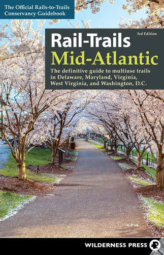 Rail-Trails Mid-Atlantic: The Definitive Guide to Multiuse Trails in Delaware, Maryland, Virginia, Washington, D.C., and West Virginia - Paperback