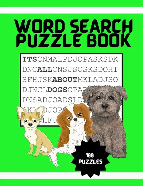 It's All About Dogs Word Seach Puzzle Book: 100 Puzzles Great for puppy loving adults and kids ages 9-12 - Paperback