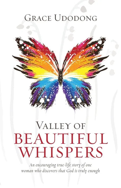 Valley of Beautiful Whispers: An Encouraging True-Life Story of One Woman Who Discovers That God Is Truly Enough - Paperback