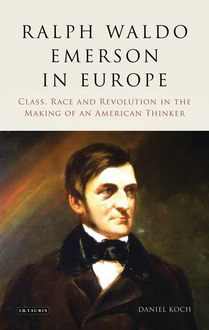 Ralph Waldo Emerson in Europe: Class, Race and Revolution in the Making of an American Thinker - Paperback