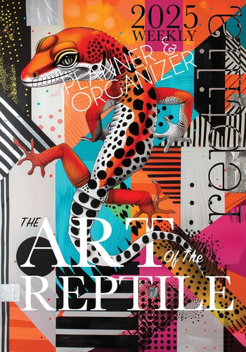 The Art of the Reptile 2025 Weekly Planner and Organizer: A Weird & Wonderful Way to Celebrate Your Love of Herpetofauna and Fine Art. - Paperback