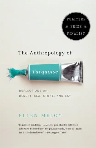 The Anthropology of Turquoise: Reflections on Desert, Sea, Stone, and Sky (Pulitzer Prize Finalist) - Paperback