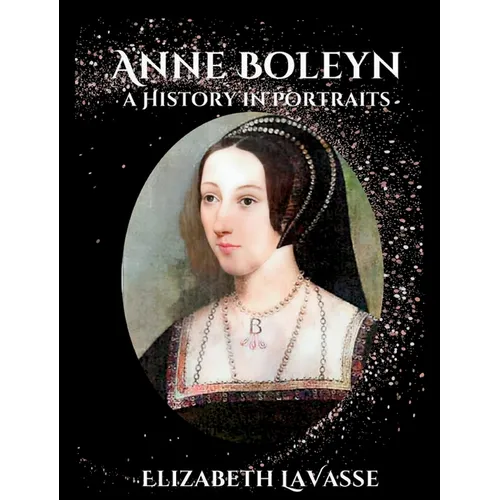 Anne Boleyn: A History in Portraits - Hardcover