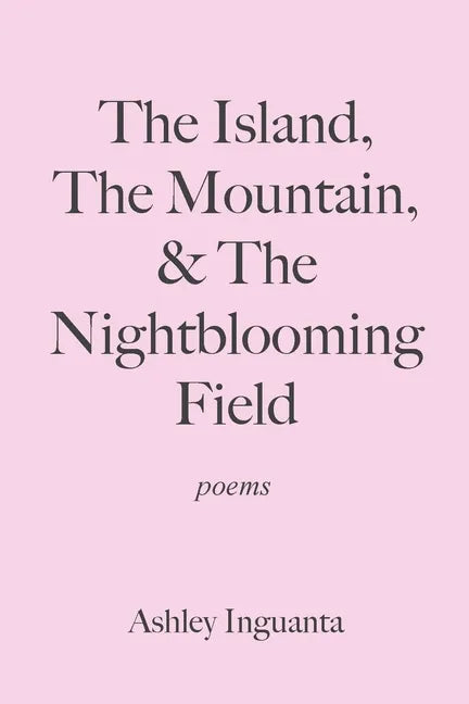 The Island, The Mountain, & The Nightblooming Field - Paperback