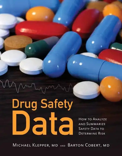 Drug Safety Data: How to Analyze, Summarize and Interpret to Determine Risk: How to Analyze, Summarize and Interpret to Determine Risk - Paperback