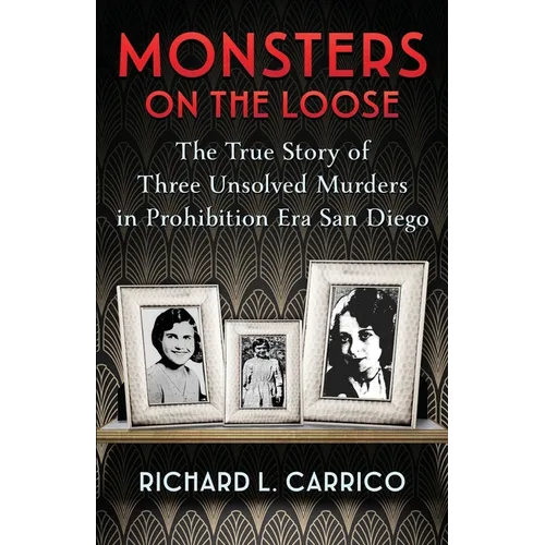 Monsters on the Loose: The True Story of Three Unsolved Murders in Prohibition Era San Diego - Paperback