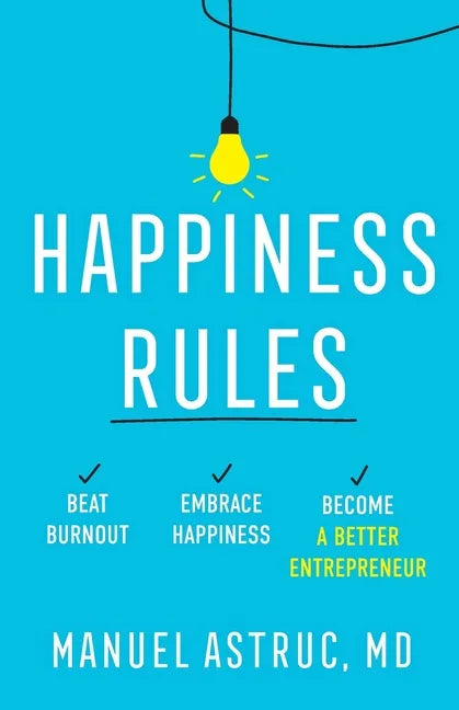 Happiness Rules: Beat Burnout, Embrace Happiness, and Become a Better Entrepreneur - Paperback