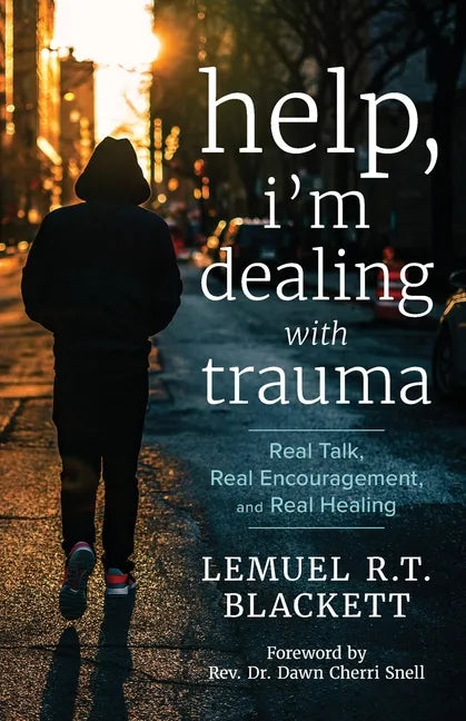 Help, I'm Dealing with Trauma: Real Talk, Real Encouragement, and Real Healing - Paperback