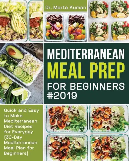 Mediterranean Meal Prep for Beginners #2019: Quick and Easy to Make Mediterranean Diet Recipes for Everyday (30-Day Mediterranean Meal Plan for Beginn - Paperback