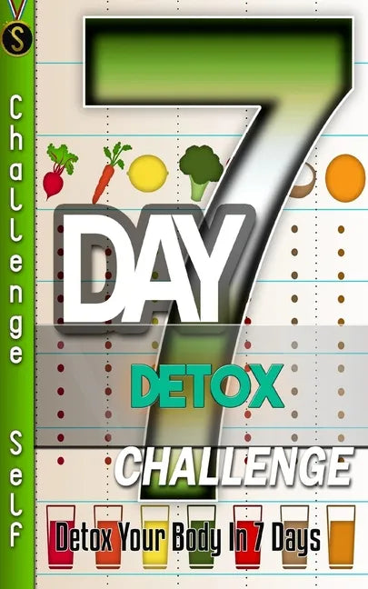 7-Day Detox Challenge: Detox Your Body in 7 Days - Paperback