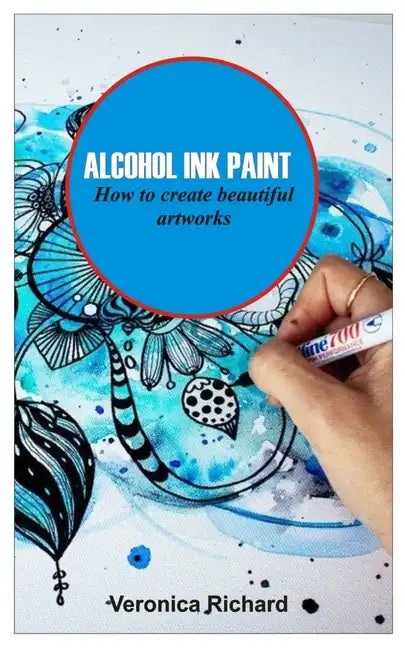 Alcohol Ink Paint: ALCOHOL INK ART How to create beautiful artworks - Paperback