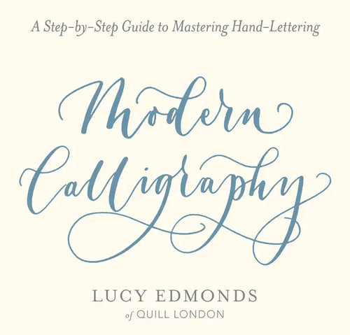 Modern Calligraphy: A Step-By-Step Guide to Mastering Hand-Lettering - Paperback