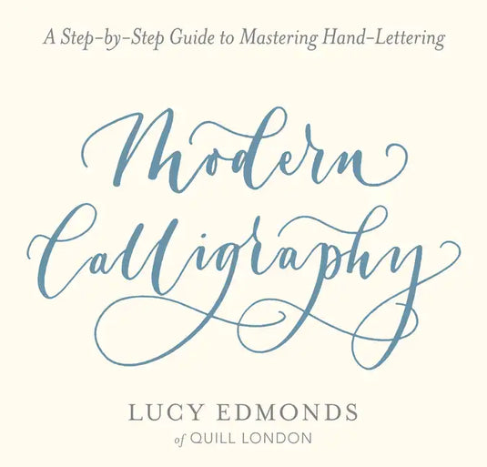 Modern Calligraphy: A Step-By-Step Guide to Mastering Hand-Lettering - Paperback
