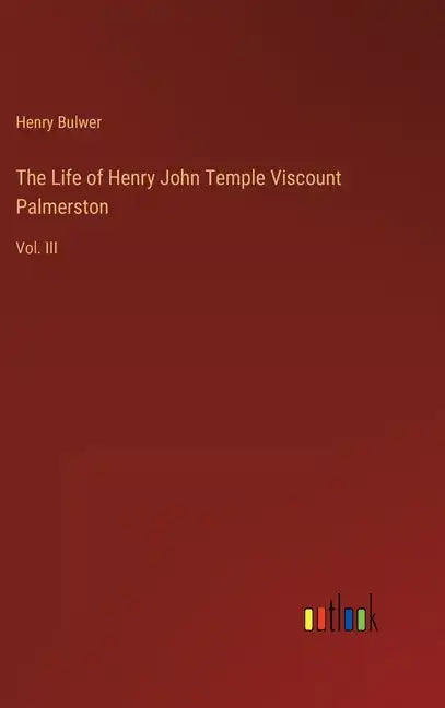 The Life of Henry John Temple Viscount Palmerston: Vol. III - Hardcover