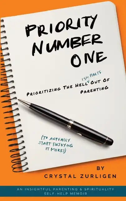 Priority Number One: Prioritizing The Hell (Ish Parts) Out Of Parenting - Paperback