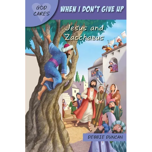 God Cares When I Don't Give Up: Jesus and Zacchaeus - Paperback