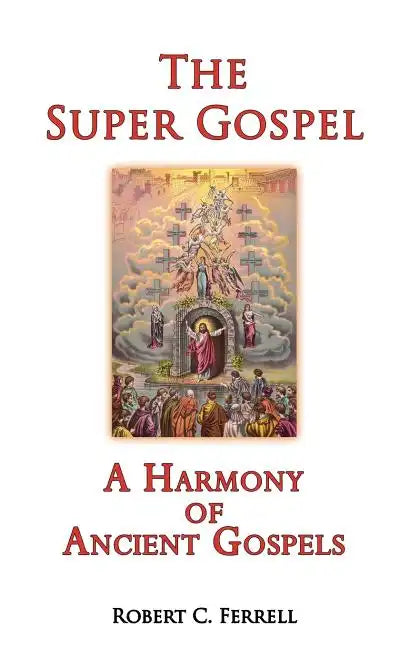 The Super Gospel: A Harmony of Ancient Gospels - Paperback