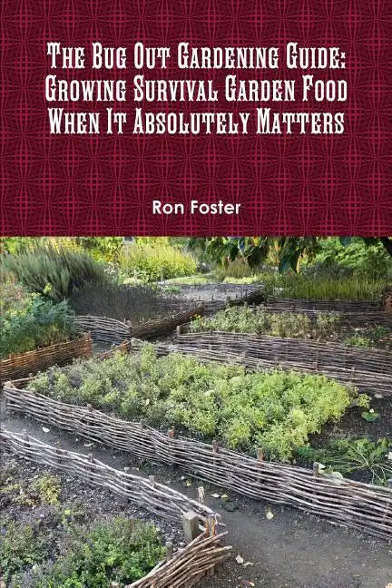 The Bug Out Gardening Guide: Growing Survival Garden Food When It Absolutely Matters - Paperback