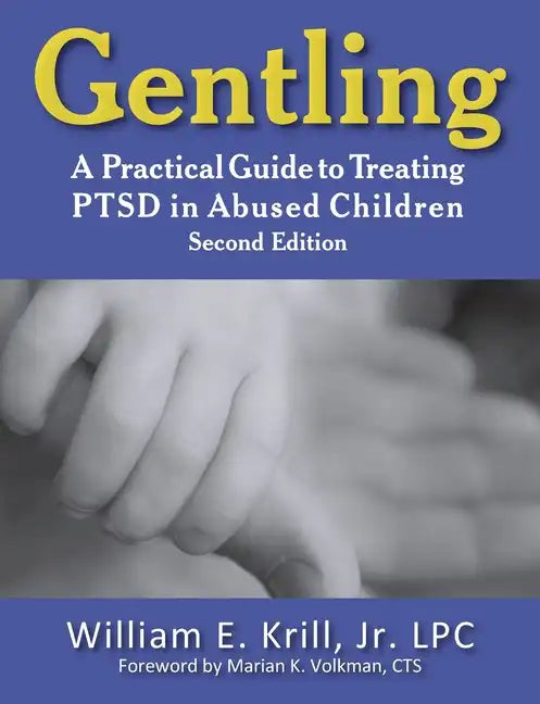 Gentling: A Practical Guide to Treating Ptsd in Abused Children, 2nd Edition - Paperback