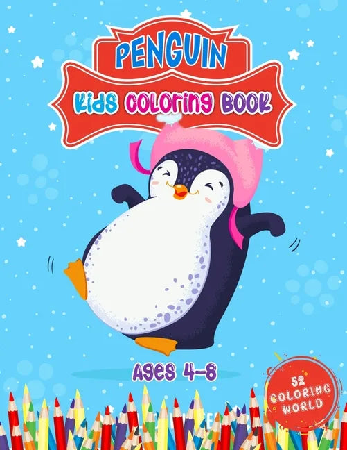 Penguin Kids Coloring Book Ages 4 - 8: 52 Cute Penguin Illustrations for Kids, Great Gift for Boys, Girls & Toddlers and Children Who Love Penguin Col - Paperback
