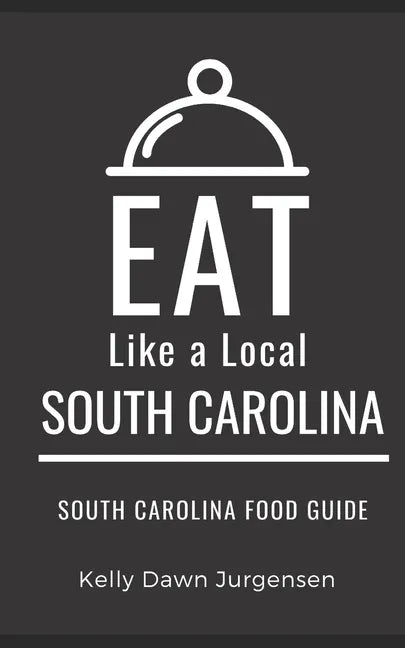 Eat Like a Local-South Carolina: South Carolina Food Guide - Paperback