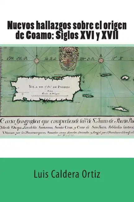 Nuevos hallazgos sobre el origen de Coamo: Siglos XVI y XVII - Paperback