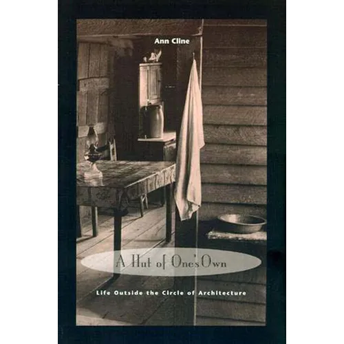 A Hut of One's Own: Life Outside the Circle of Architecture - Paperback