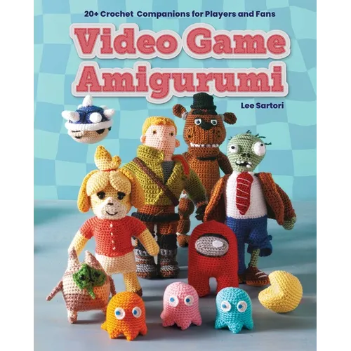 Video Game Amigurumi: 20+ Crochet Companions for Players and Fans - Paperback
