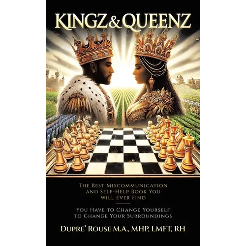 Kingz & Queenz: The Best Miscommunication and Self-Help Book You Will Ever Find You Have to Change Yourself to Change Your Surroundings - Hardcover