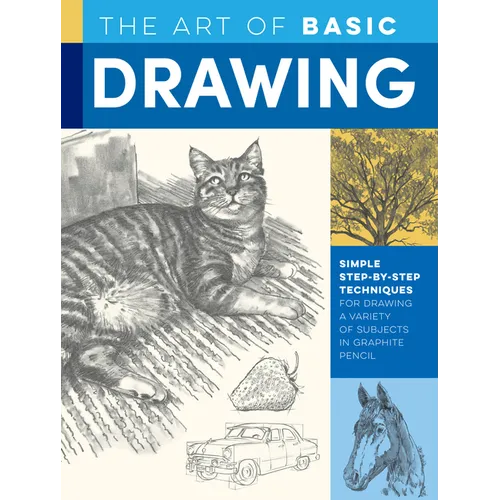 Art of Basic Drawing: Simple Step-By-Step Techniques for Drawing a Variety of Subjects in Graphite Pencil - Paperback