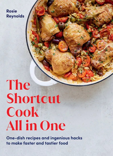 The Shortcut Cook All in One: One-Dish Recipes and Ingenious Hacks to Make Faster and Tastier Food - Hardcover