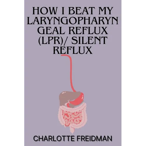 How I Beat My Laryngopharyngeal Reflux (Lpr)/ Silent Reflux - Paperback