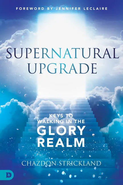 Supernatural Upgrade: Keys to Walking in the Glory Realm - Paperback