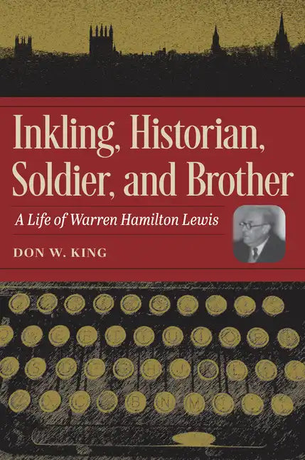 Inkling, Historian, Soldier, and Brother: A Life of Warren Hamilton Lewis - Hardcover