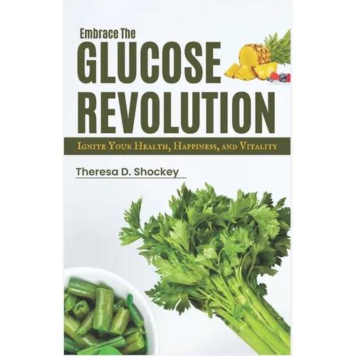 Embrace the Glucose Revolution: Ignite Your Health, Happiness, and Vitality - Paperback