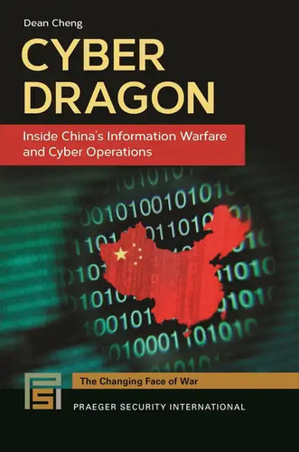 Cyber Dragon: Inside China's Information Warfare and Cyber Operations - Hardcover