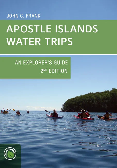 Apostle Islands Water Trips: An Explorer's Guide - Paperback
