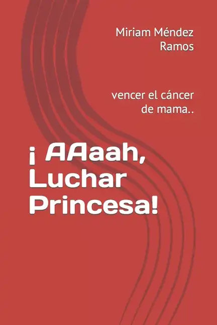 ¡ AAaah, Luchar Princesa!: vencer el cáncer de mama.. - Paperback