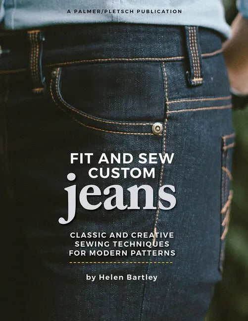 Fit and Sew Custom Jeans: Classic and Creative Sewing Techniques for Modern Patterns - Paperback